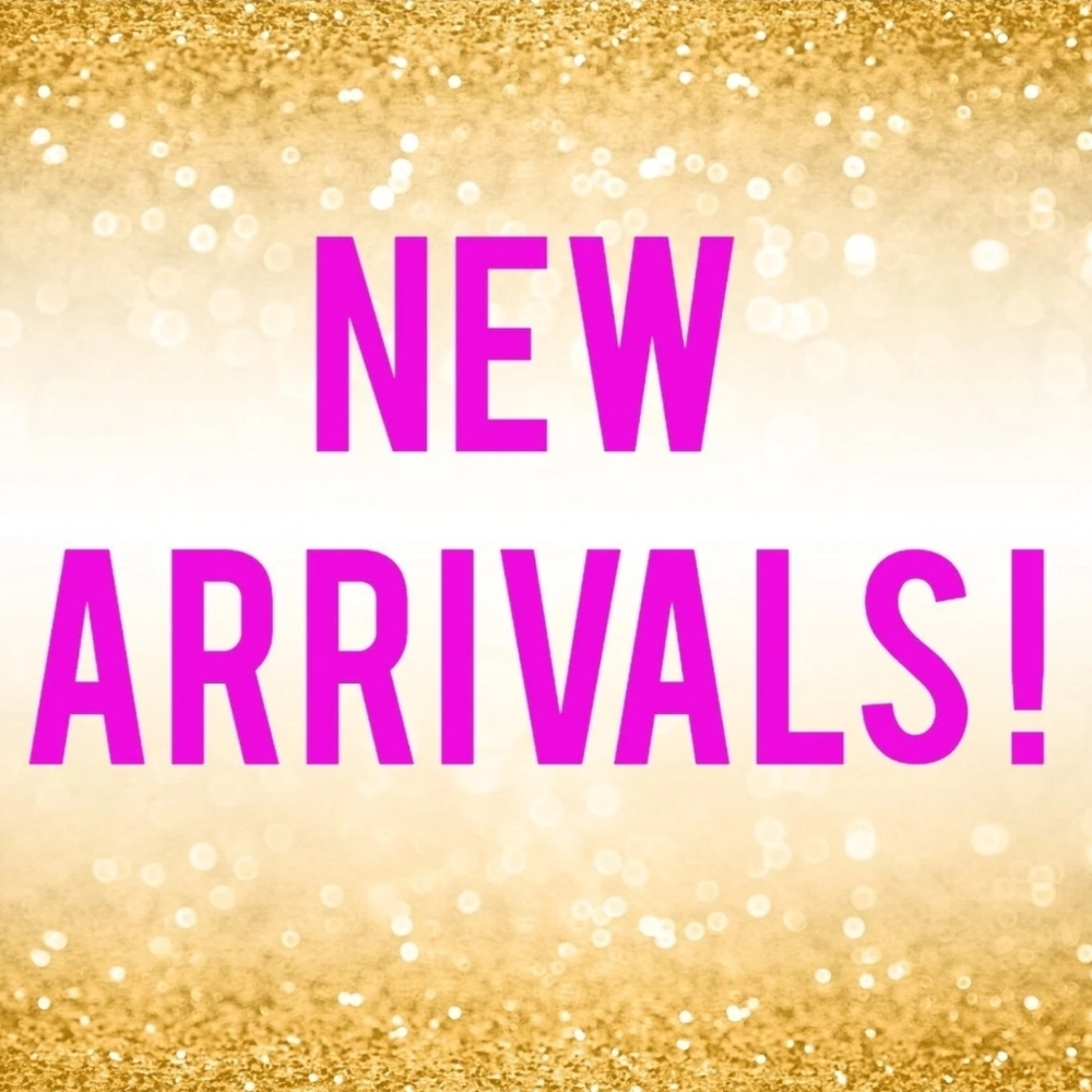 NEW ARRIVALS!